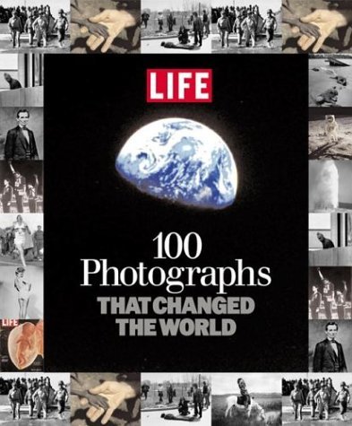 Life Magazine/100 Photographs That Changed The World