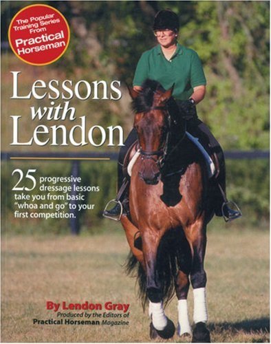 Lendon Gray Lessons With Lendon 25 Progressive Dressage Lessons Take You From Bas 