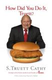Truett Cathy How Did You Do It Truett? A Recipe For Success 