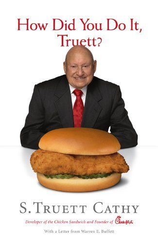 Truett Cathy How Did You Do It Truett? A Recipe For Success 