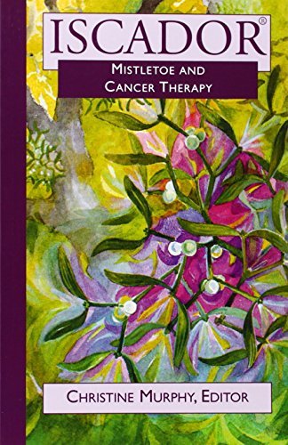 Sophia Christine Murphy Iscador Mistletoe And Cancer Therapy 
