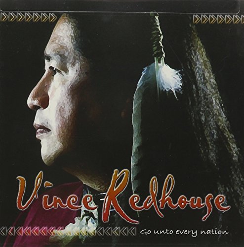 Vince Redhouse Go Unto Every Nation 