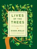 Diana Wells Lives Of The Trees An Uncommon History 