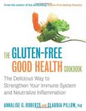 Annalise G. Roberts The Gluten Free Good Health Cookbook The Delicious Way To Strengthen Your Immune Syste 