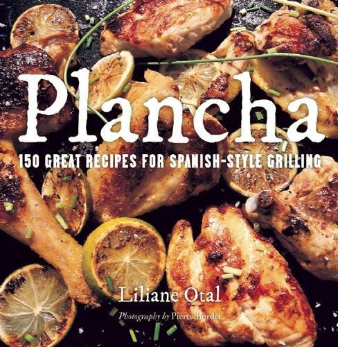 Liliane Otal Plancha 150 Great Recipes For Spanish Style Grilling 