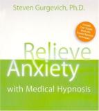 Steven Gurgevich Relieve Anxiety With Medical Hypnosis [with Guideb 