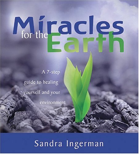Sandra Ingerman Miracles For The Earth A 7 Step Guide To Healing Yourself And Your Envir Abridged 
