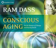 Ram Dass Conscious Aging On The Nature Of Change And Facing Death 