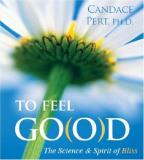 Candace Pert To Feel Good The Science & Spirit Of Bliss 