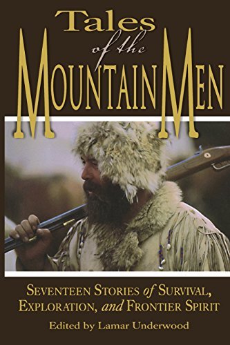 Lamar Underwood/Tales of the Mountain Men@ Seventeen Stories of Survival, Exploration, and O