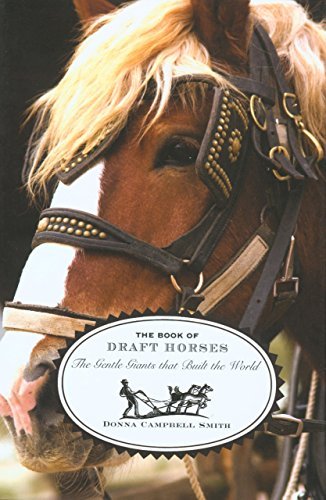 Donna Campbell Smith The Book Of Draft Horses The Gentle Giants That Built The World 