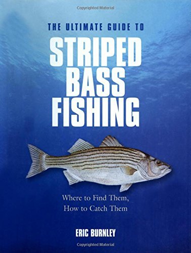 Eric Burnley Ultimate Guide To Striped Bass Fishing Where To Find Them How To Catch Them 