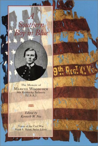 Kenneth W. Noe A Southern Boy In Blue The Memoir Of Marcus Woodcock 9th Kentucky Infan 