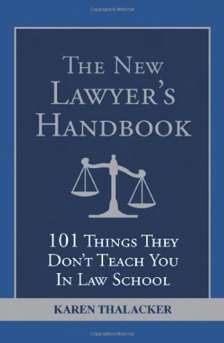 Karen Thalacker The New Lawyer's Handbook 101 Things They Don't Teach You In Law School 