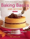 Pat Sinclair Baking Basics And Beyond Learn These Simple Techniques And Bake Like A Pro 0002 Edition; 