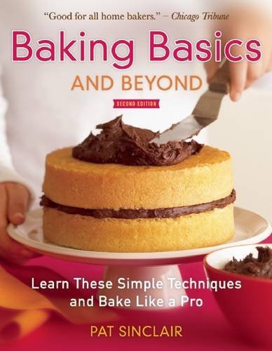 Pat Sinclair Baking Basics And Beyond Learn These Simple Techniques And Bake Like A Pro 0002 Edition; 