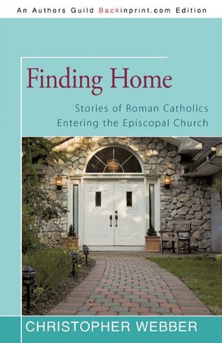 Christopher Webber Finding Home Stories Of Roman Catholics Entering The Episcopal 