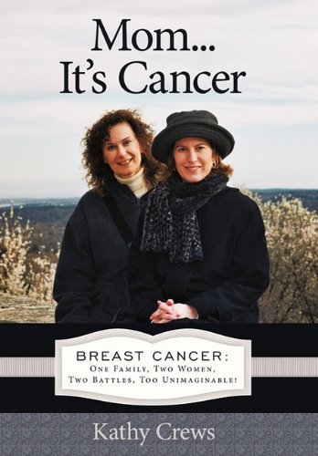 Kathy Crews Mom...It's Cancer Breast Cancer One Family Two Women Two Battles 