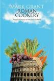 Mark Grant Roman Cookery Ancient Recipes For Modern Kitchens 