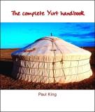 Paul King The Complete Yurt Handbook 