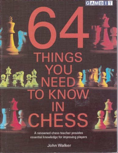John Walker 64 Things You Need To Know In Chess 