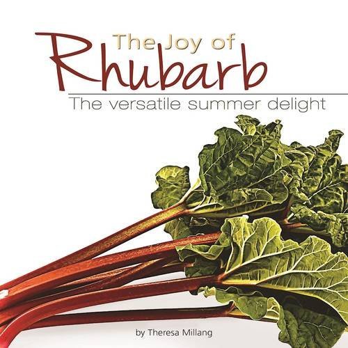 Theresa Millang The Joy Of Rhubarb Cookbook The Versatile Summer Delight 