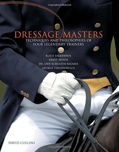 David Collins Dressage Masters Techniques And Philosophies Of Four Legendary Tra 