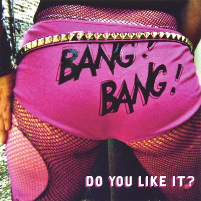 Bang! Bang!/Do You Like It?