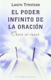 Lauro Trevisan El Poder Infinito De La Oracion Creer Es Crear = The Infinite Power Of Prayer 