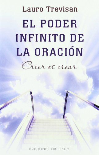 Lauro Trevisan El Poder Infinito De La Oracion Creer Es Crear = The Infinite Power Of Prayer 
