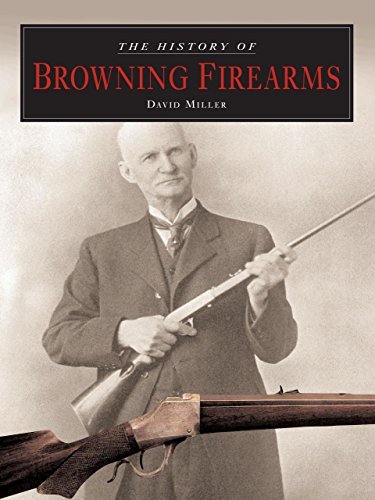 David Miller History Of Browning Firearms The 