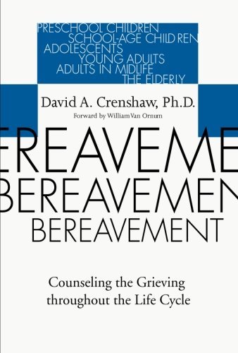 David A. Crenshaw Bereavement Counseling The Grieving Throughout The Life Cycle 