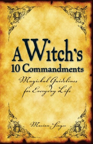 Marian Singer A Witch's 10 Commandments Magickal Guidelines For Everyday Life 