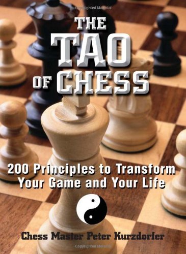 Peter Kurzdorfer/Tao Of Chess,The@200 Principles To Transform Your Game And Your Li