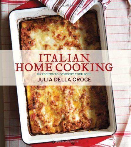 Julia Della Croce Italian Home Cooking 125 Recipes To Comfort The Soul 