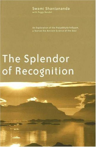 Swami Shantananda The Splendor Of Recognition An Exploration Of The Pratyabhijna Hrdayam A Tex 