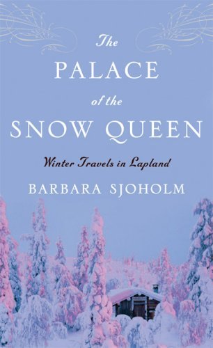 Barbara Sjoholm The Palace Of The Snow Queen Winter Travels In Lapland 