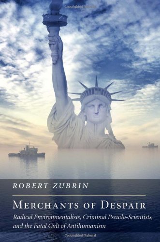 Robert Zubrin Merchants Of Despair Radical Environmentalists Criminal Pseudo Scient 