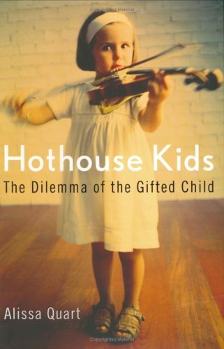 Alissa Quart/Hothouse Kids: The Dilemma Of The Gifted Child