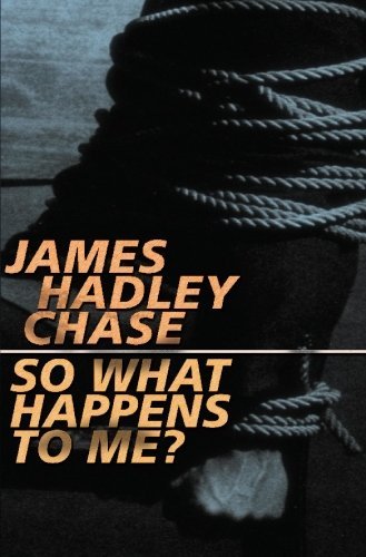 James Hadley Chase/So What Happens To Me?