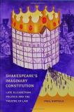 Paul Raffield Shakespeare's Imaginary Constitution Late Elizabethan Politics And The Theatre Of Law 