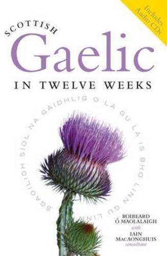 Roibeard O. Maolalaigh Scottish Gaelic In Twelve Weeks [with 3 Cds] With Audio CD 
