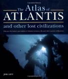 Joel Levy Atlas Of Atlantis And Other Lost Civilizations The Discover The History And Wisdom Of Atlantis Lemu 