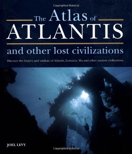 Joel Levy Atlas Of Atlantis And Other Lost Civilizations The Discover The History And Wisdom Of Atlantis Lemu 