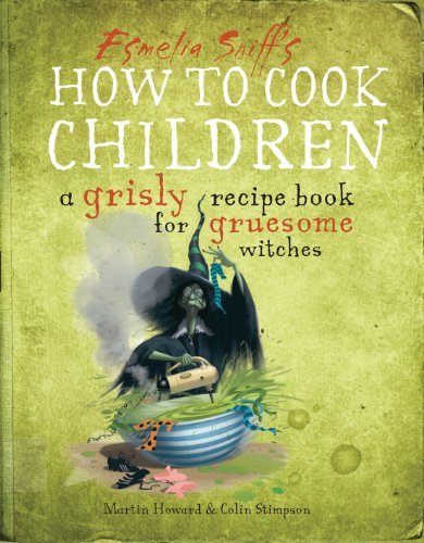Martin Howard/How to Cook Children@ A Grisly Recipe Book for Gruesome Witches