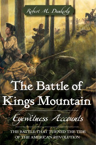 Robert M. Dunkerly The Battle Of Kings Mountain Eyewitness Accounts 