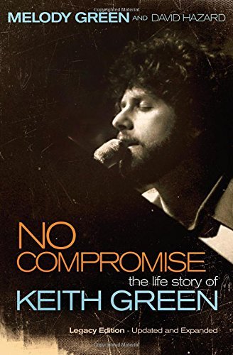 Melody Green No Compromise The Life Story Of Keith Green 