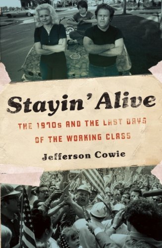 Jefferson R. Cowie Stayin' Alive The 1970s And The Last Days Of The Working Class 