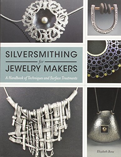 Elizabeth Bone Silversmithing For Jewelry Makers A Handbook Of Techniques And Surface Treatments 