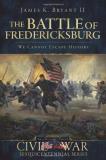 Bryant James K. Ii The Battle Of Fredericksburg We Cannot Escape History 
